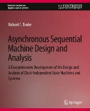 Asynchronous Sequential Machine Design and Analysis: A Comprehensive Development of the Design and Analysis of Clock-Independent State Machines and Systems de Richard Tinder