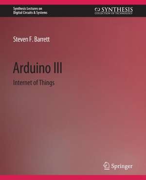 Arduino III: Internet of Things de Steven F. Barrett