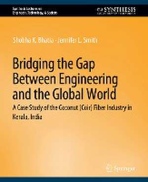 Bridging the Gap Between Engineering and the Global World: A Case Study of the Coconut (Coir) Fiber Industry in Kerala, India de Shobha K. Bhatia