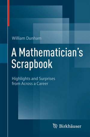 A Mathematician's Scrapbook de William Dunham