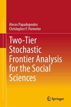 Two-Tier Stochastic Frontier Analysis for the Social Sciences de Alecos Papadopoulos
