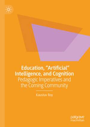 Education, "Artificial" Intelligence, and Cognition de Kaustuv Roy