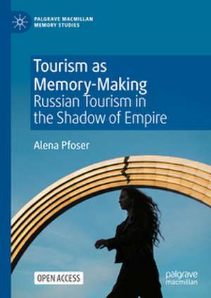 Tourism as Memory-Making de Alena Pfoser