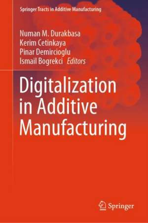 Digitalization in Additive Manufacturing de Numan M. Durakbasa