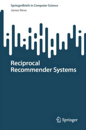 Reciprocal Recommender Systems de James Neve