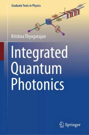 Integrated Quantum Photonics de Krishna Thyagarajan