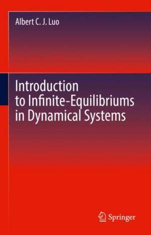 Introduction to Infinite-Equilibriums in Dynamical Systems de Albert C. J Luo