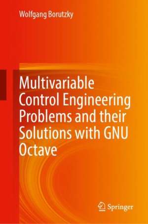 Multivariable Control Engineering Problems and their Solutions with GNU Octave de Wolfgang Borutzky