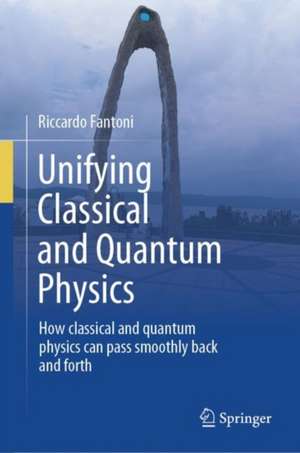 Unifying Classical and Quantum Physics de Riccardo Fantoni