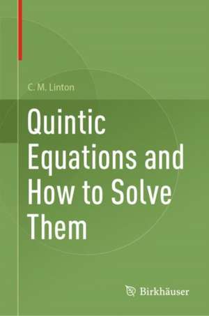 Quintic Equations and How to Solve Them de C. M. Linton