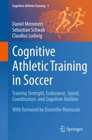 Cognitive Athletic Training in Soccer de Daniel Memmert