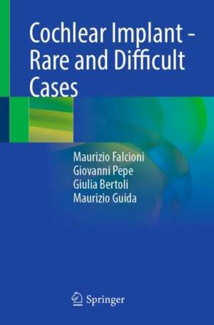 Cochlear Implant - Rare and Difficult Cases de Maurizio Falcioni