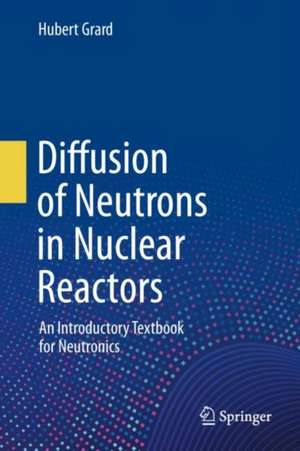 Diffusion of Neutrons in Nuclear Reactors de Hubert Grard (Deceased)