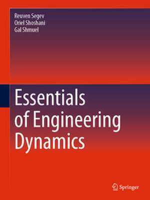 Essentials of Engineering Dynamics de Reuven Segev