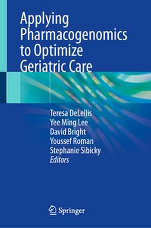 Applying Pharmacogenomics to Optimize Geriatric Care de Teresa Delellis
