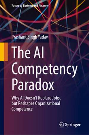 The AI Competency Paradox de Prashant Singh Yadav