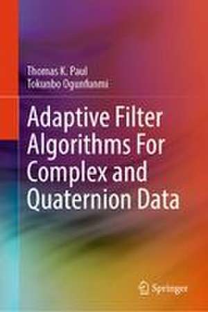 Adaptive Filter Algorithms For Complex and Quaternion Data de Thomas K. Paul