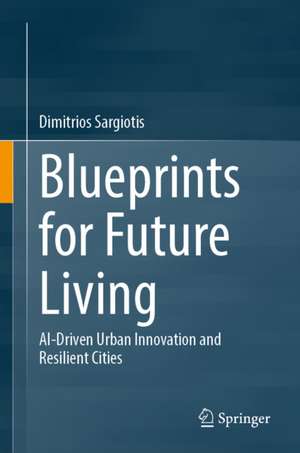 Blueprints for Future Living de Dimitrios Sargiotis