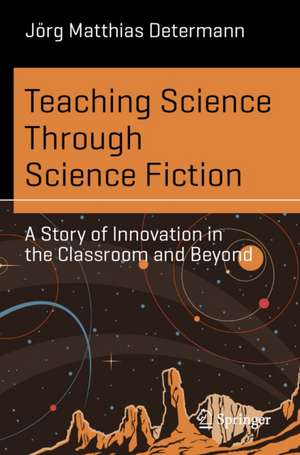 Teaching Science Through Science Fiction de Jorg Matthias Determann