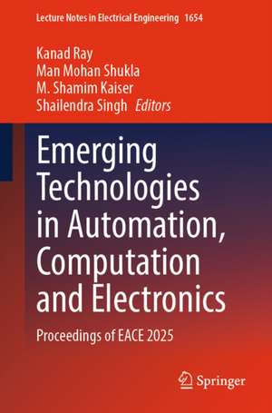 Emerging Technologies in Automation, Computation and Electronics de Kanad Ray