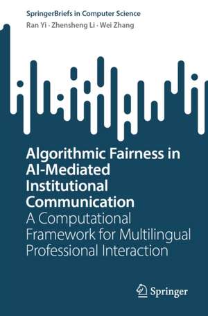 Algorithmic Fairness in AI-Mediated Institutional Communication de Ran Yi