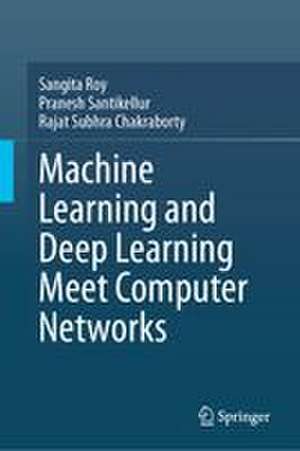 Machine Learning and Deep Learning Meet Computer Networks de Pranesh Santikellur