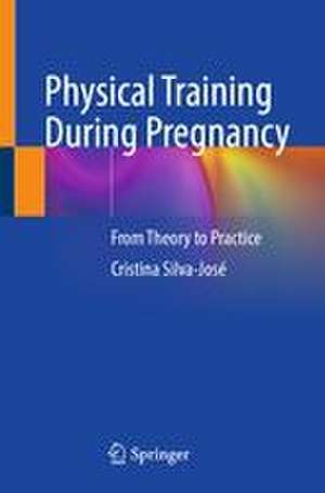 Physical Training During Pregnancy de Cristina Silva-José