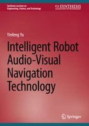 Intelligent Robot Audio-Visual Navigation Technology de Yinfeng Yu