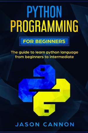 Python programming for beginners de Jason Cannon