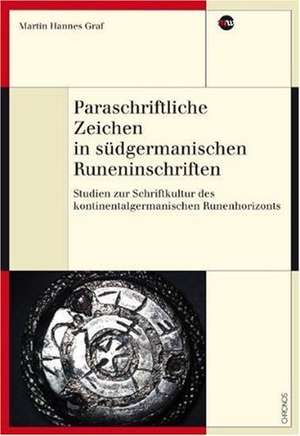 Paraschriftliche Zeichen in südgermanischen Runeninschriften de Martin Hannes Graf