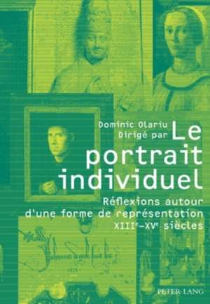 Le Portrait Individuel: Reflexions Autour D'Une Forme de Representation Xiiie-Xve Siecles de Dominic Olariu