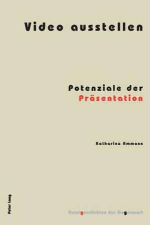 Video Ausstellen: Potenziale Der Praesentation de Katharina Ammann