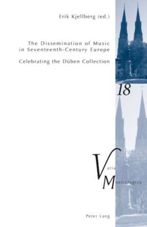 The Dissemination of Music in Seventeenth-Century Europe de Erik Kjellberg