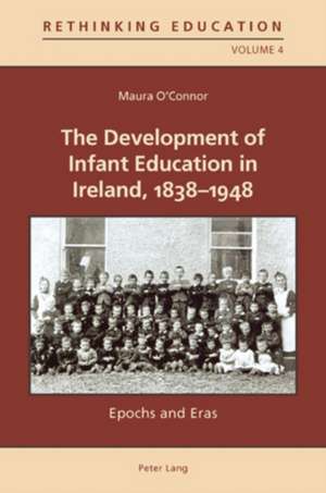 The Development of Infant Education in Ireland, 1838-1948 de Maura O'Connor