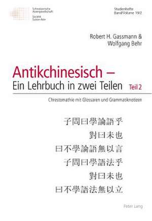 Antikchinesisch - Ein Lehrbuch in Zwei Teilen: Chrestomathie Mit Glossar de Robert H. Gassmann