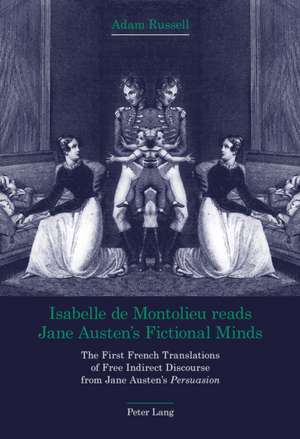 Isabelle de Montolieu Reads Jane Austen's Fictional Minds: The First French Translations of Free Indirect Discourse from Jane Austen's Persuasion de Adam Russell