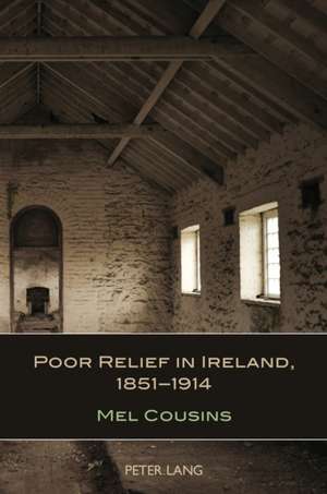 Poor Relief in Ireland, 1851-1914 de Mel Cousins