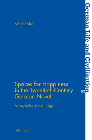 Spaces for Happiness in the Twentieth-Century German Novel de Alan Corkhill