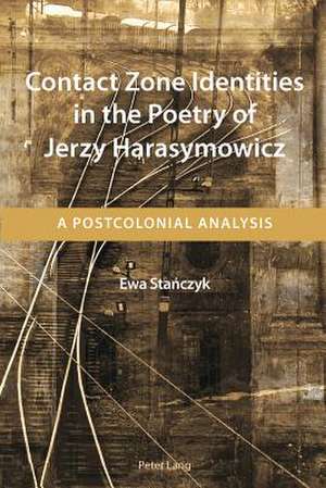 Contact Zone Identities in the Poetry of Jerzy Harasymowicz de Ewa Stanczyk