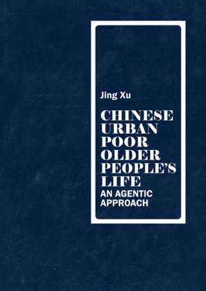 Chinese Urban Poor Older People's Life de Jing Xu