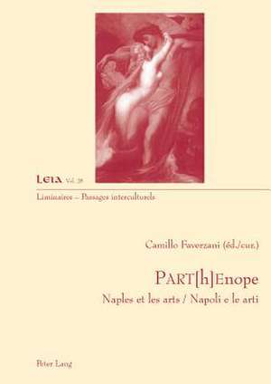 Part[h]enope: Naples Et Les Arts / Napoli E Le Arti de Camillo Faverzani