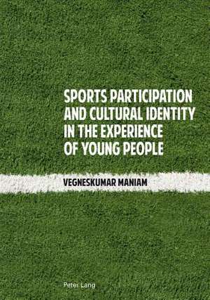 Sports Participation and Cultural Identity in the Experience of Young People de Vegneskumar Maniam