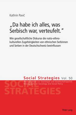 -Da Habe Ich Alles, Was Serbisch War, Verteufelt.-: Wie Gesellschaftliche Diskurse Die Natio-Ethno-Kulturellen Zugehoerigkeiten Von Ethnischen Serbinn de Kathrin Pavic