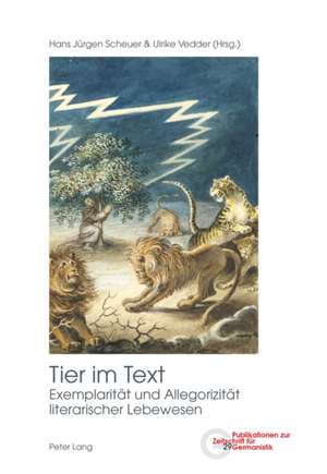 Tier Im Text: Exemplaritaet Und Allegorizitaet Literarischer Lebewesen de Hans Jürgen Scheuer