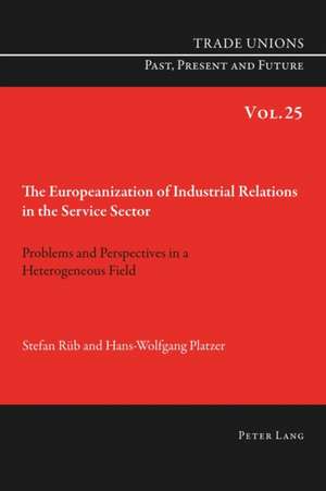 The Europeanization of Industrial Relations in the Service Sector de Stefan Rüb