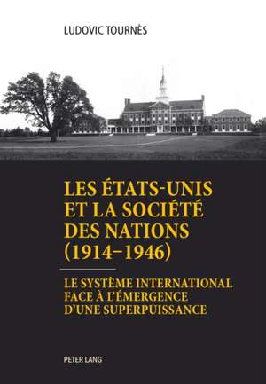 Les Etats-Unis Et La Societe Des Nations (1914-1946): Propositions for Educating Students in a Modern World de Ludovic Tournès