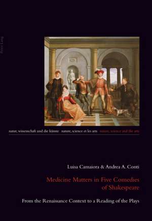 Medicine Matters in Five Comedies of Shakespeare de Andrea A. Conti