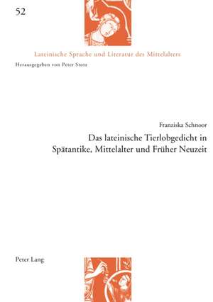 Das lateinische Tierlobgedicht in Spätantike, Mittelalter und Früher Neuzeit de Franziska Schnoor