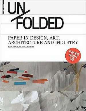 Unfolded: Paper in Design, Art, Architecture and Industry de Petra Schmidt