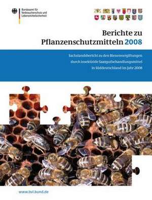 Berichte zu Pflanzenschutzmitteln 2008: Sachstandsbericht zu den Bienenvergiftungen durch insektizide Saatgutbehandlungsmittel in Süddeutschland im Jahr 2008 de Peter Brandt